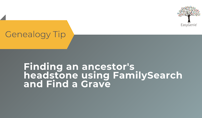 Genealogy Research Tip: Finding an ancestor's headstone using FamilySearch and Find a Grave